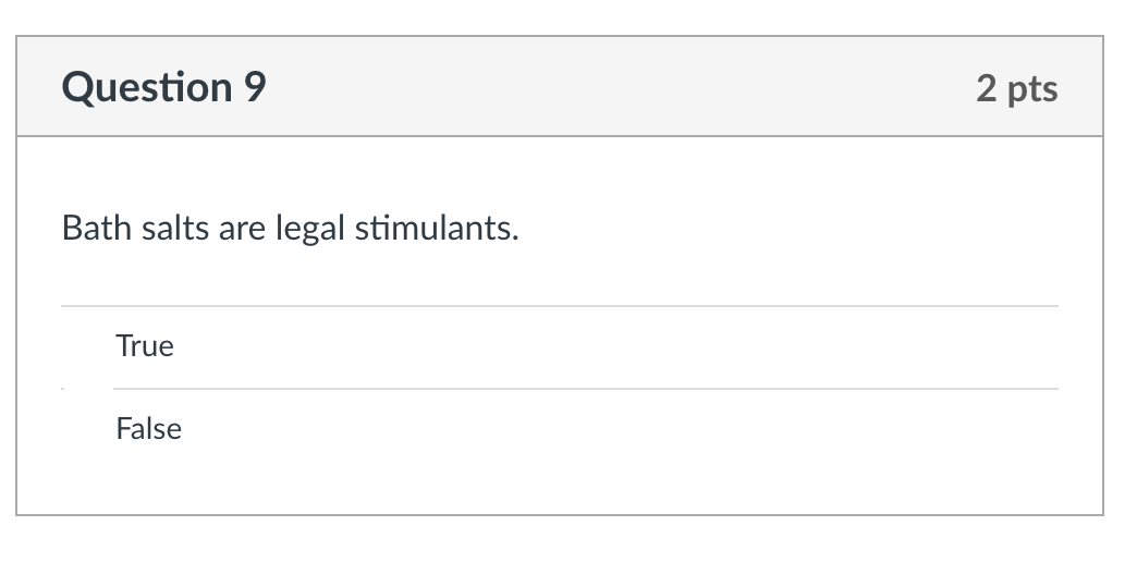 Solved Bath salts are legal stimulants. True False