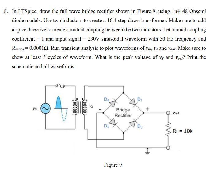 Solved 8. In LTSpice, draw the full wave bridge rectifier