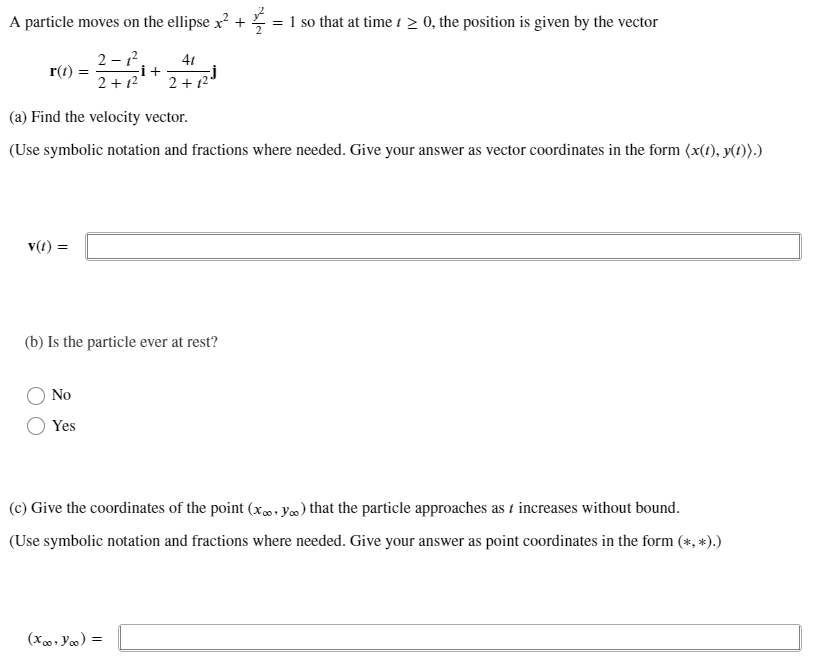 A particle moves on the ellipse x² + 2 = 1 so that at time 1 ? 0, the position is given by the vector
2-1²
4t
-i +
2+1²
2+12
