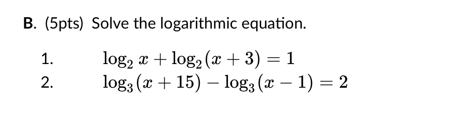 Solved B. (5pts) Solve the logarithmic equation. 1. = log2 x | Chegg.com