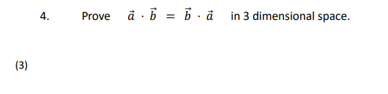 Solved 4. Prove A⋅b=b⋅a In 3 Dimensional Space. (3) | Chegg.com