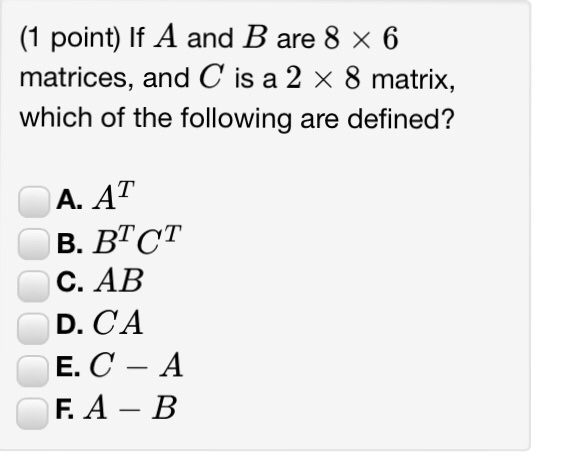 Solved If A And B Are 8 Times 6 Matrices, And C Is A 2 Times | Chegg.com