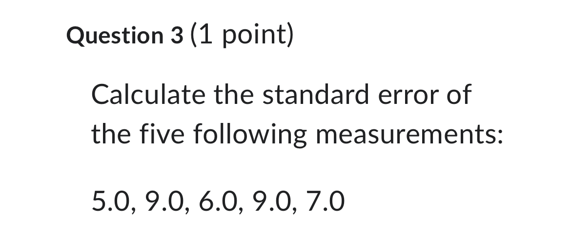 Solved Question 3 (1 point) Calculate the standard error of | Chegg.com