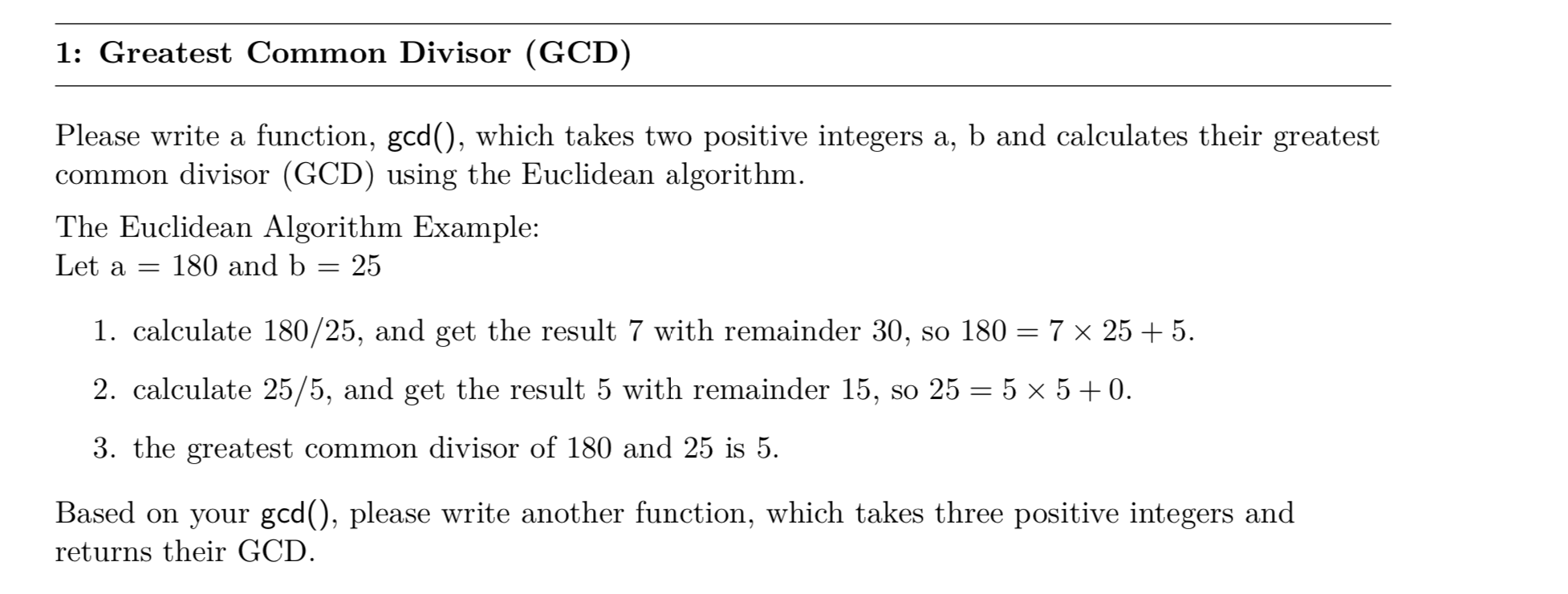 1: Greatest Common Divisor (GCD) Please write a function, god(), which takes two positive integers a, b and calculates their