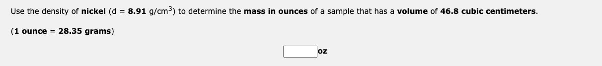 Use the density of nickel \( \left(d=\mathbf{8 . 9 1} \mathrm{g} / \mathrm{cm}^{3}\right) \) to determine the mass in ounces 