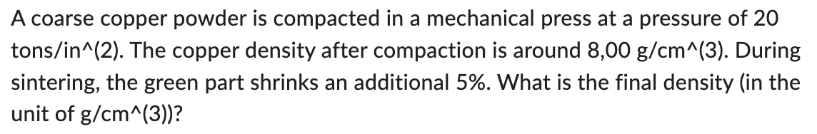 Solved A coarse copper powder is compacted in a mechanical | Chegg.com
