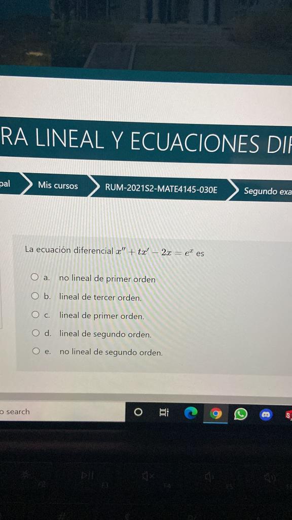 RA LINEAL Y ECUACIONES DIE pal Mis cursos RUM-2021S2-MATE4145-030E Segundo exa La ecuación diferencial + tc - 2.c = em es