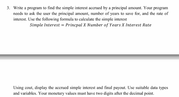 Solved Write a program to find the simple interest accrued | Chegg.com