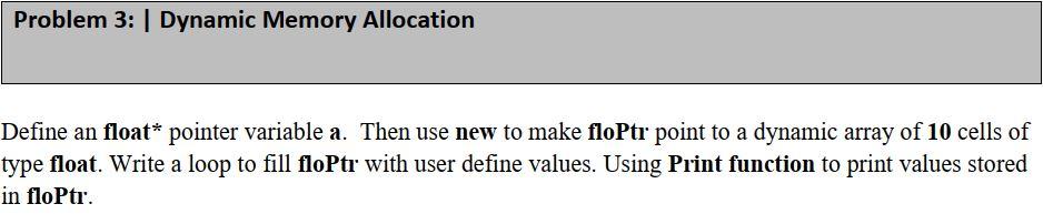 Solved Problem 3: Dynamic Memory Allocation Define an float* | Chegg.com
