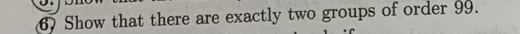 Solved Show that there are exactly two groups of order 99 . | Chegg.com