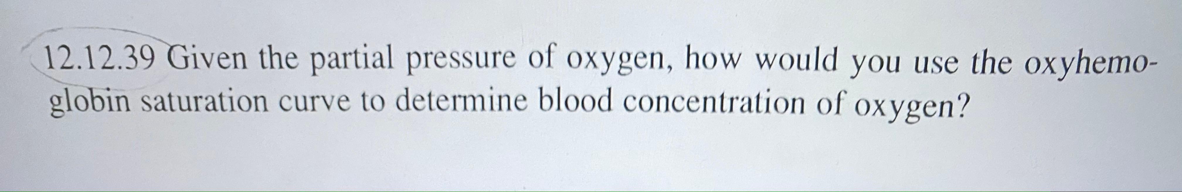 Solved 12.12.39 Given the partial pressure of oxygen, how | Chegg.com