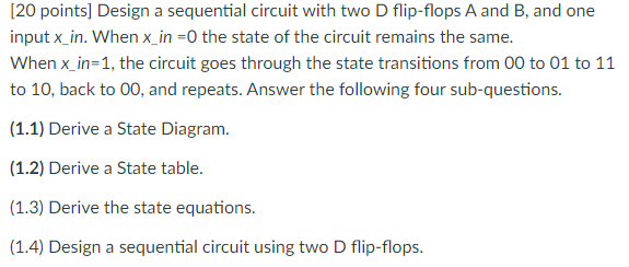 Solved [20 points] Design a sequential circuit with two D | Chegg.com