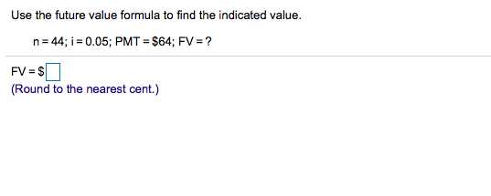 Solved Use The Future Value Formula To Find The Indicated | Chegg.com