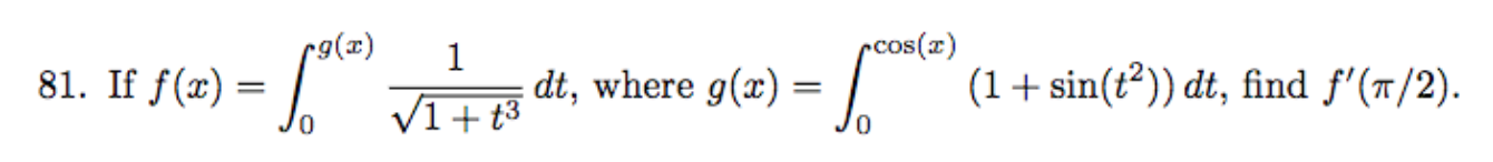 81. If \( f(x)=\int_{0}^{g(x)} \frac{1}{\sqrt{1+t^{3}}} d t \), where \( g(x)=\int_{0}^{\cos (x)}\left(1+\sin \left(t^{2}\rig