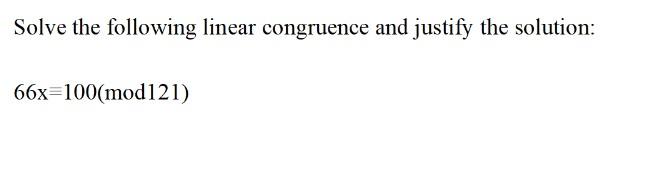 Solved Solve The Following Linear Congruence And Justify The | Chegg.com