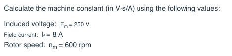 Solved Calculate the machine constant (in V-s/A) using the | Chegg.com
