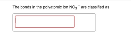 Solved The bonds in the polyatomic ion NO3 are classified as | Chegg.com