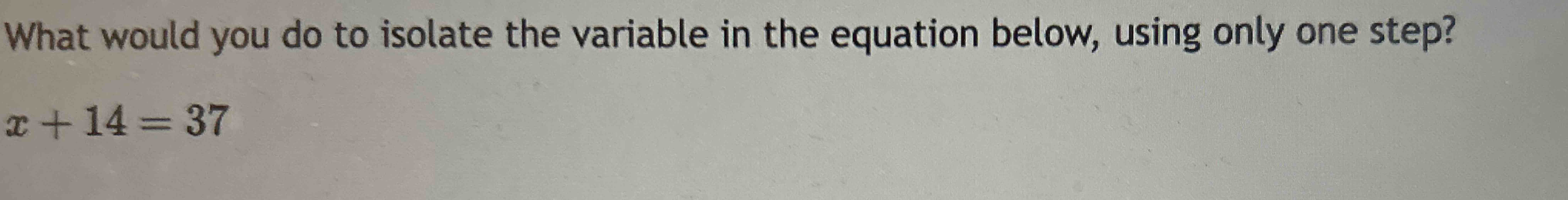 Solved What would you do to isolate the variable in the | Chegg.com