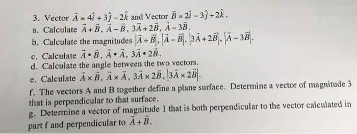 Solved Vector A = 4i + 3j - 2k and Vector B = 2i - 3j + 2k. | Chegg.com