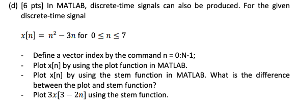 Solved (d) [6 pts] In MATLAB, discrete-time signals can also | Chegg.com