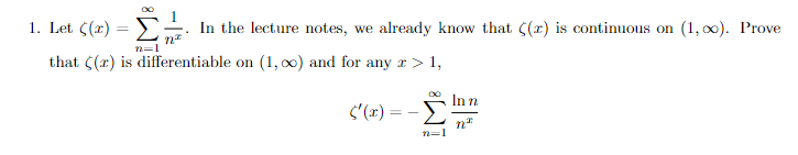 1. Let
((x) = [/²/2 In the lecture notes, we already know that ((r) is continuous on (1,00). Prove
nz
n=1
that ((r) is differ