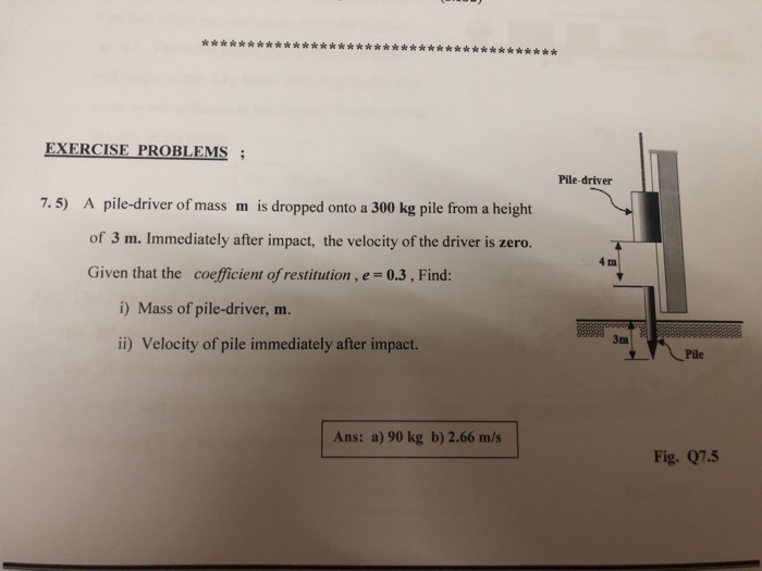 Solved EXERCISE PROBLEMS Pile-driver A pile-driver of mass m | Chegg.com