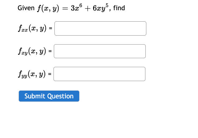 Given \( f(x, y)=3 x^{6}+6 x y^{5} \) \[ f_{x x}(x, y)= \] \( f_{x y}(x, y)= \) \[ f_{y y}(x, y)= \]