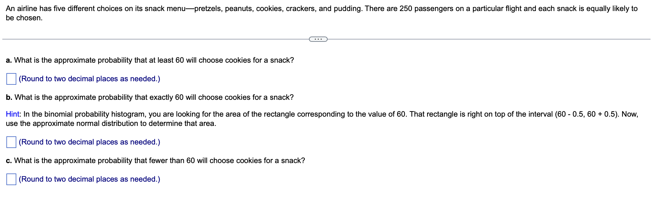 An airline has five different choices on its snack menu-pretzels, peanuts, cookies, crackers, and pudding. There are 250 pass