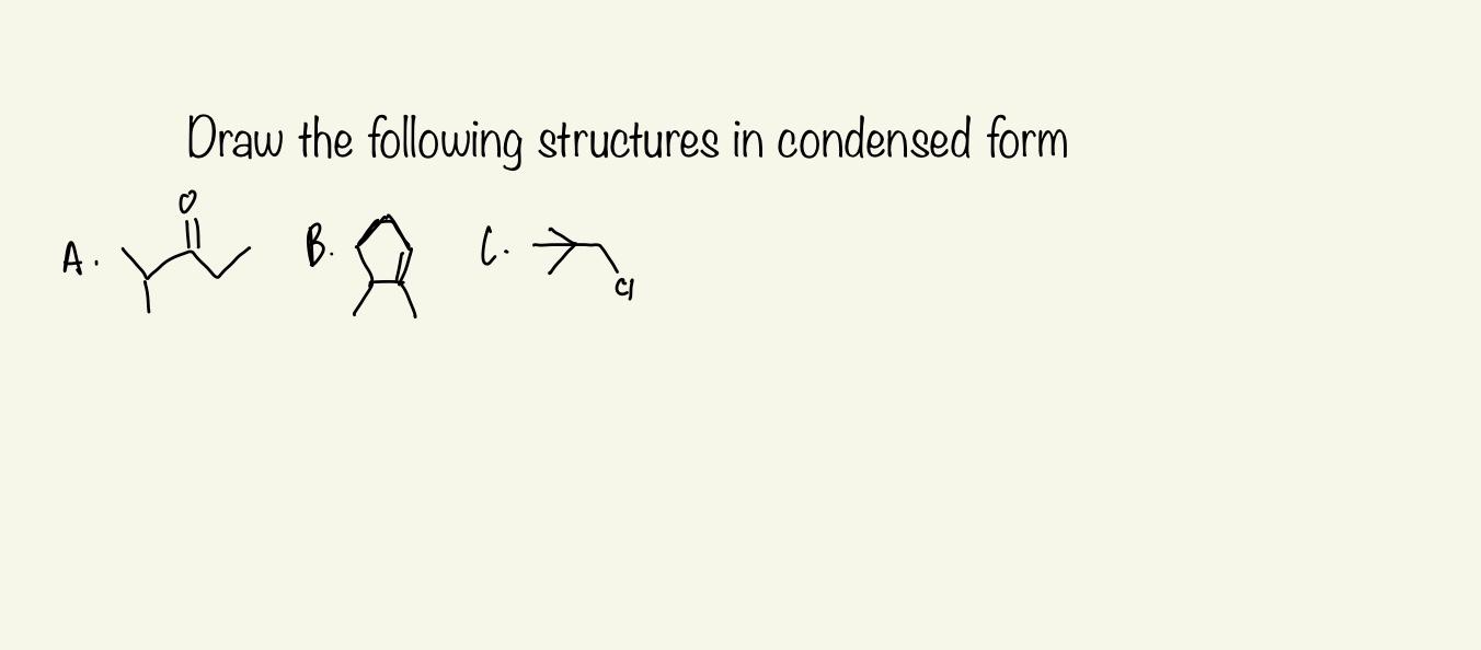 Solved Draw the following structures in condensed form A. B. | Chegg.com