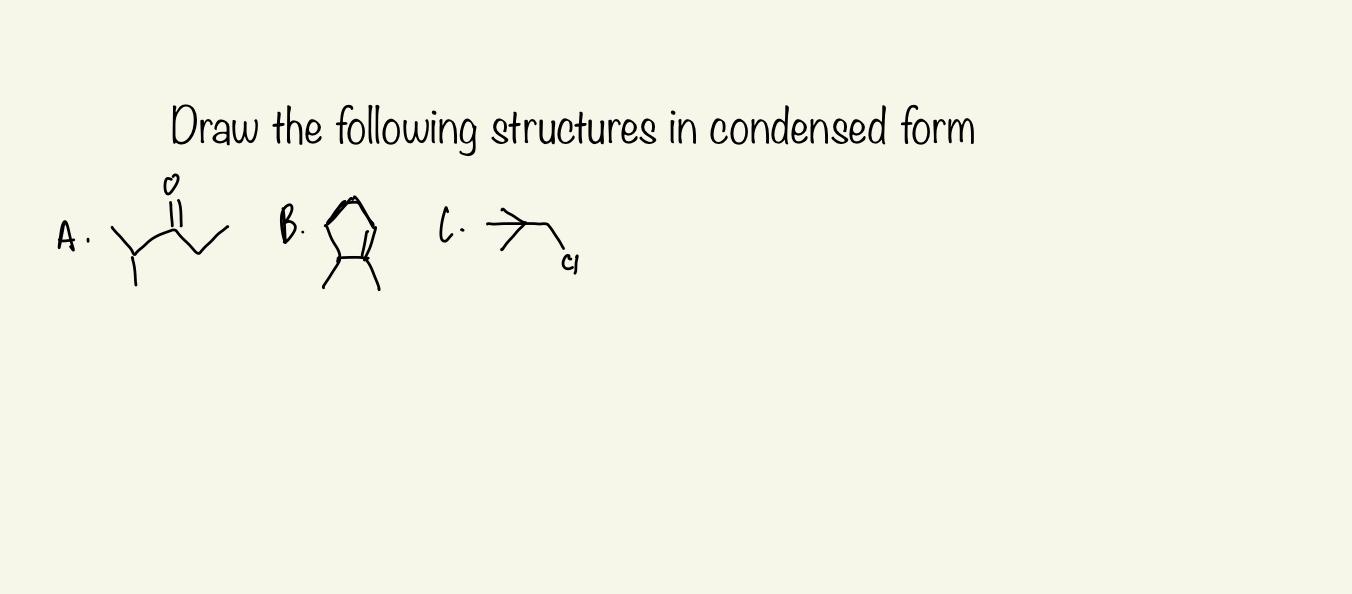 Solved Draw The Following Structures In Condensed Form A. B. | Chegg.com