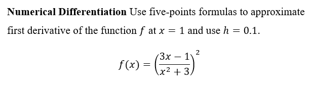 Solved Numerical Differentiation Use five-points formulas to | Chegg.com