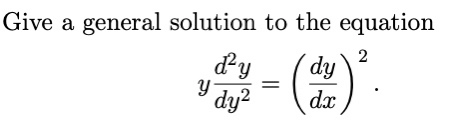 Solved Give a general solution to the equation dy y dy2 dx | Chegg.com