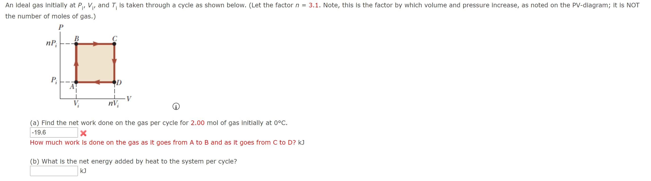 SOLVED: ideal gas initially at Pi, Vi, and Ti is taken through cycle as  shown below: (Let the factor n 3.7.) nf Find the net work done on the gas  per cycle