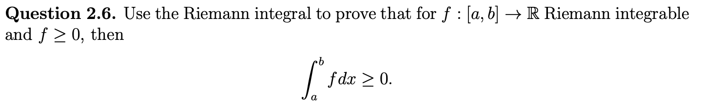 Solved Question 2.6. Use the Riemann integral to prove that | Chegg.com