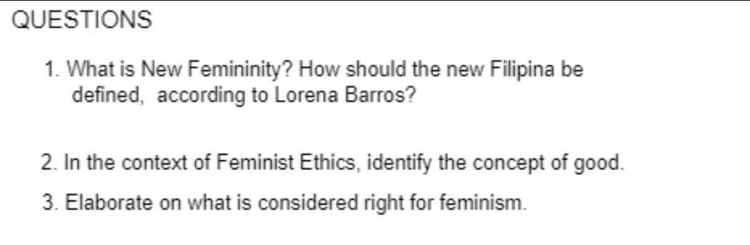QUESTIONS
1. What is New Femininity? How should the new Filipina be
defined, according to Lorena Barros?
2. In the context of