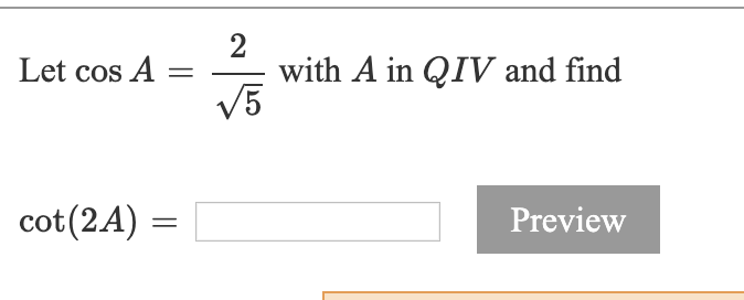 Solved Let cos A = 2 with A in QIV and find cot(2A) = | Chegg.com