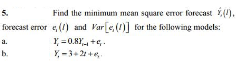 Solved 5. Find the minimum mean square error forecast Y, (), | Chegg.com