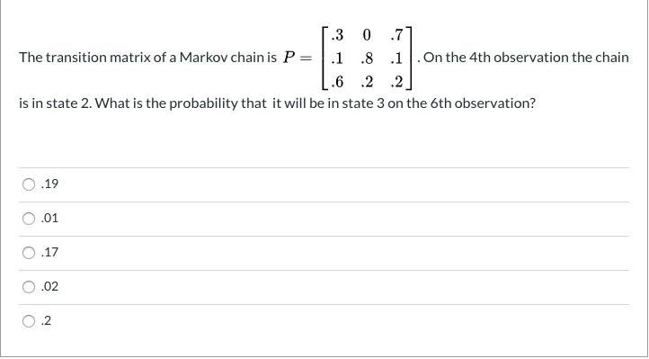 Solved 1.3 0 .7] The transition matrix of a Markov chain is | Chegg.com