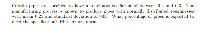 Certain pipes are specified to have a roughness coefficient of between \( 0.2 \) and \( 0.3 \). The manufacturing process is 