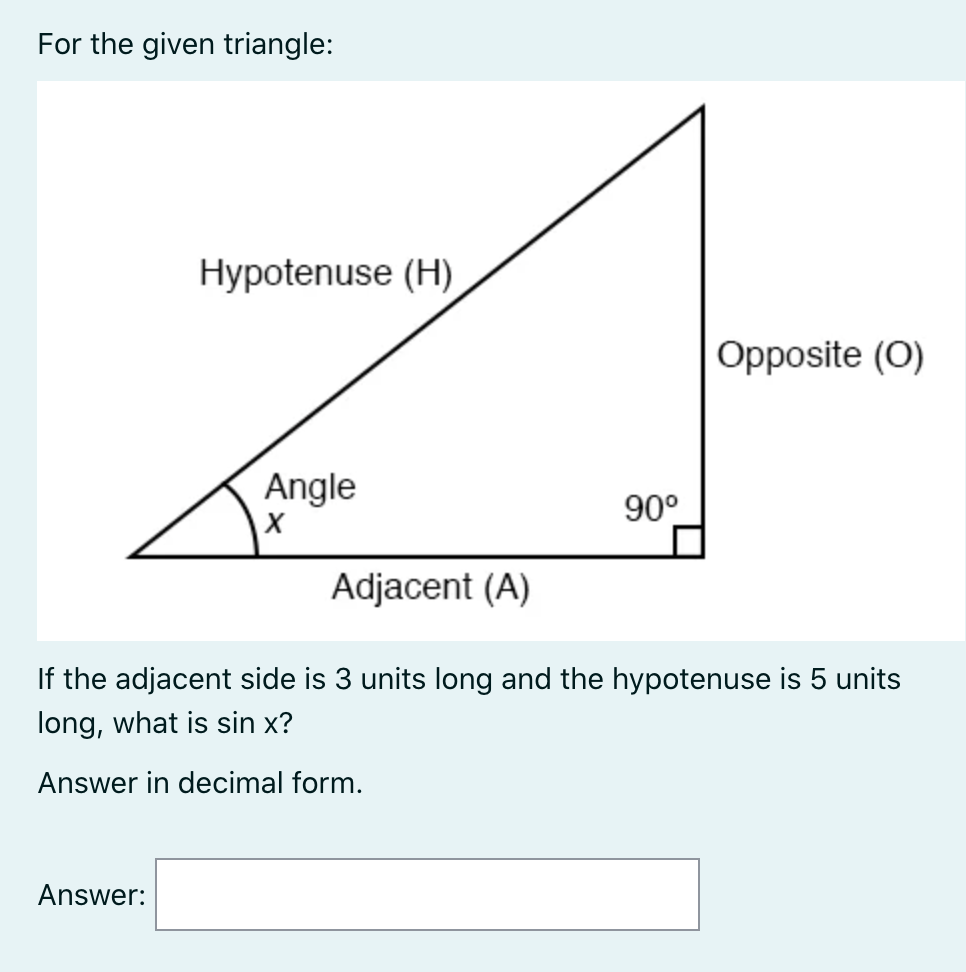 Solved For the given triangle: Hypotenuse (H) Opposite (O) | Chegg.com