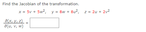 Find the Jacobian of the transformation. \[ x=5 v+5 w^{2}, \quad y=8 w+8 u^{2}, \quad z=2 u+2 v^{2} \] \[ \frac{\partial(x, y