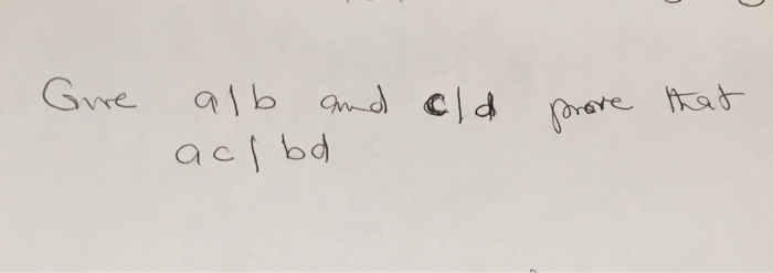 Solved Give A/b And C/d Prove That Ac/bd | Chegg.com