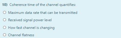 Solved 10) Coherence time of the channel quantifies: O | Chegg.com