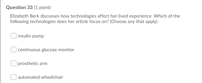 Question 33 (1 point) Elizabeth Berk discusses how technologies affect her lived experience. Which of the following technolog