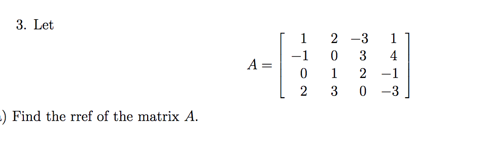 Solved 3. Let 1 2 - 3 0 - 1 A= 0 1 4 -1 -3 2 3 ) Find the | Chegg.com