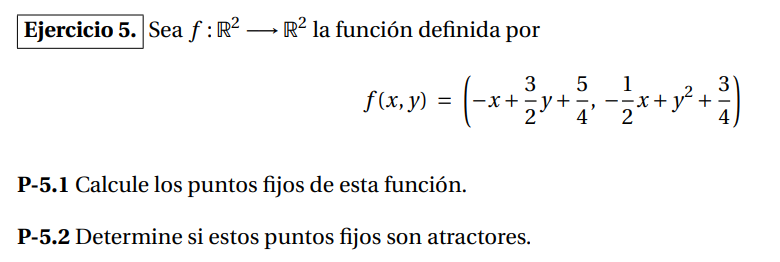 Sea \( f: \mathbb{R}^{2} \longrightarrow \mathbb{R}^{2} \) la función definida por \[ f(x, y)=\left(-x+\frac{3}{2} y+\frac{5}