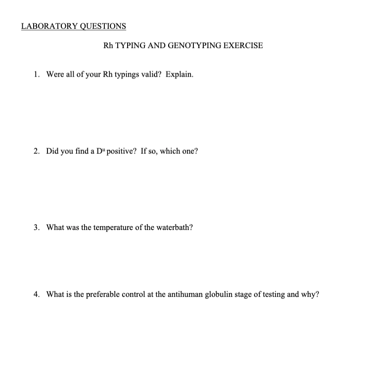 LABORATORY QUESTIONS Rh TYPING AND GENOTYPING EXERCISE 1. Were all of your Rh typings valid? Explain. 2. Did you find a Dº po