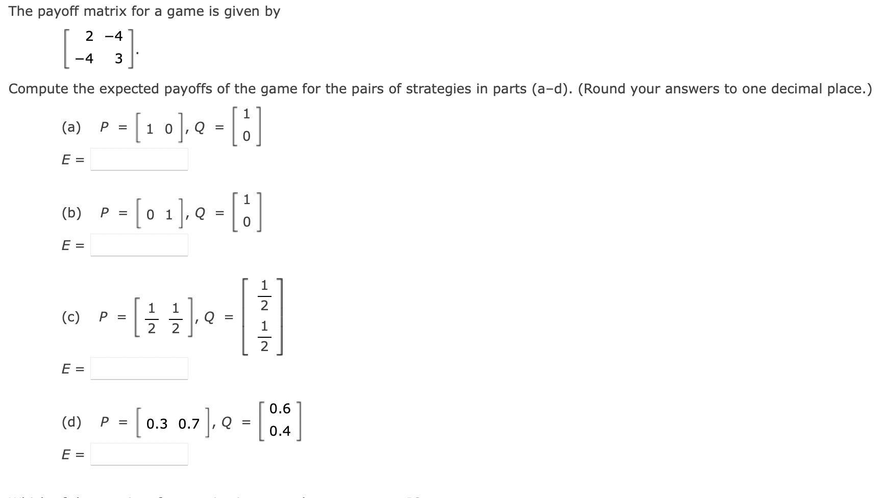 Solved The payoff matrix for a game is given by [2−4−43]. | Chegg.com
