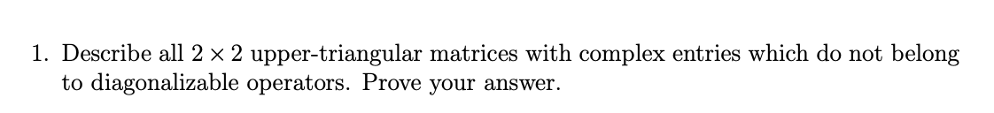 Solved 1. Describe all 2 x 2 upper-triangular matrices with | Chegg.com