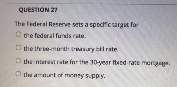 Solved QUESTION 27 The Federal Reserve Sets A Specific | Chegg.com